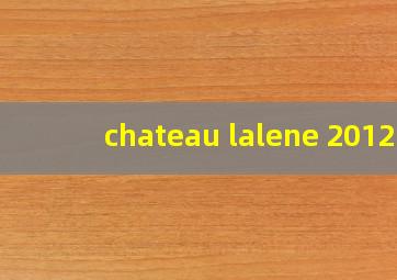 chateau lalene 2012